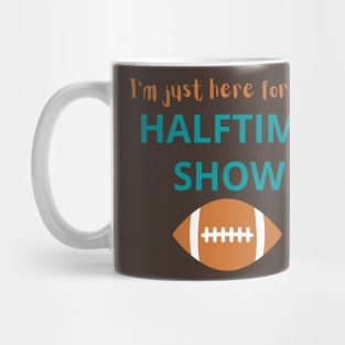 I'm Just Here For The Halftime Show Mug